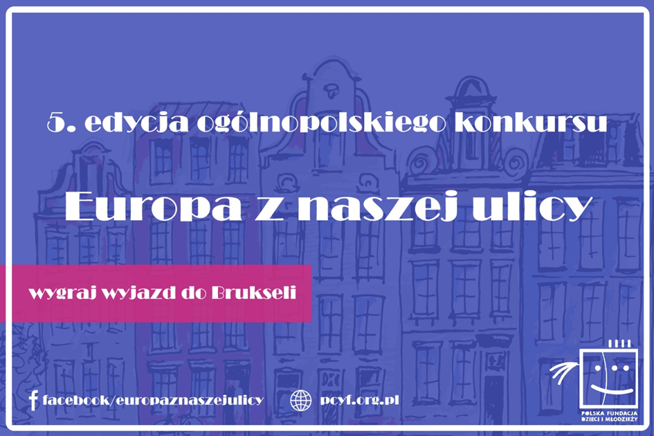 na granatowym tle jest szkic kilku kamieniczek i napis 5. edycja ogólnopolskiego konkursu Europa z naszej ulicy. w prawym dolnym rogu logo Polskiej Fundacji Dzieci i Młodzieży 